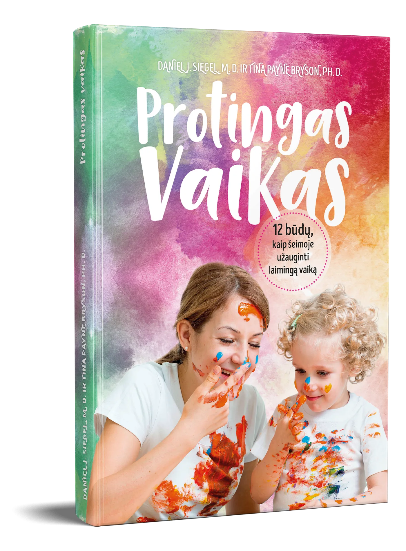 Protingas vaikas. 12 būdų kaip šeimoje užauginti laimingą vaiką. — Daniel J. Siegel, Tina Payne Bryson, knygos viršelis